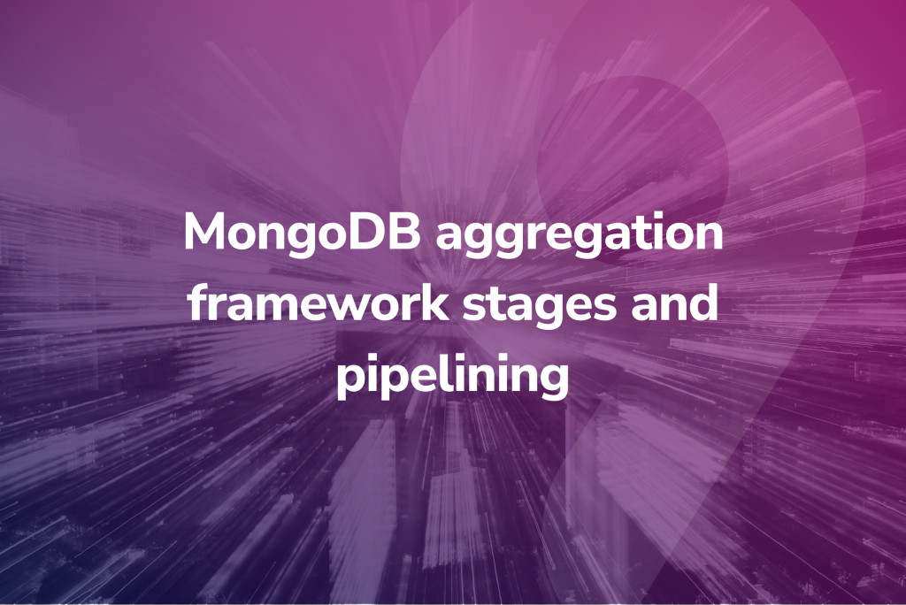 MongoDB Aggregation Framework Stages And Pipelining | Severalnines