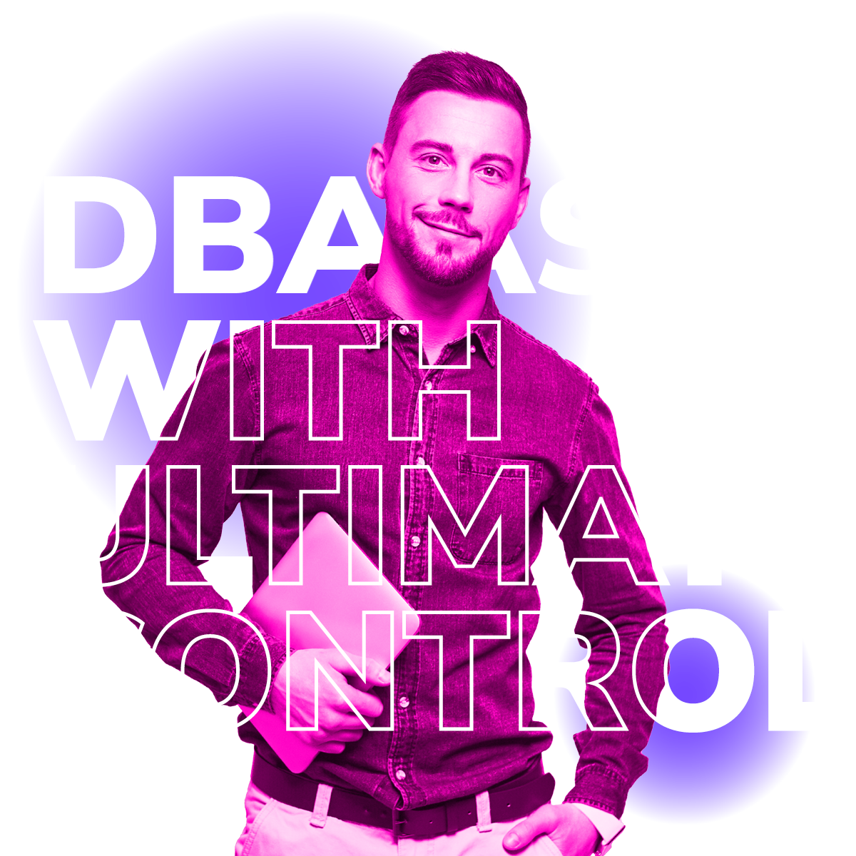 DBaaS with Ultimate Control